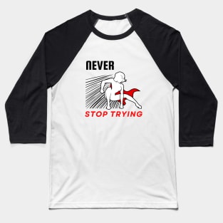 Never stop trying motivational design Baseball T-Shirt